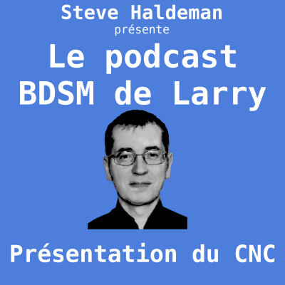 Le podcast BDSM de Larry - Présentation du CNC cover