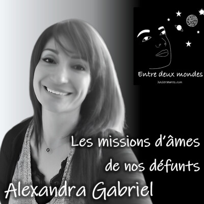 Entre deux Mondes - Interview - Les missions d'âmes de nos défunts, Alexandra Gabriel cover