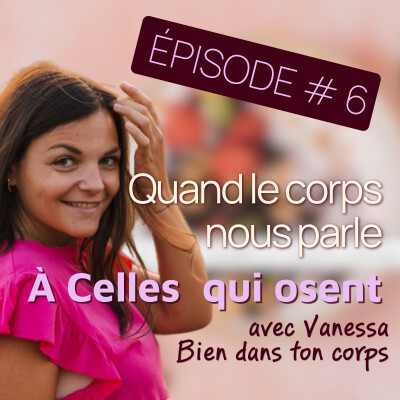 Épisode 6 – À celles qui osent : écouter son corps et faire confiance à son élan, avec Vanessa cover