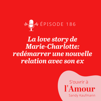 186. La Love story de Marie-Charlotte : redémarrer une nouvelle relation avec son ex cover