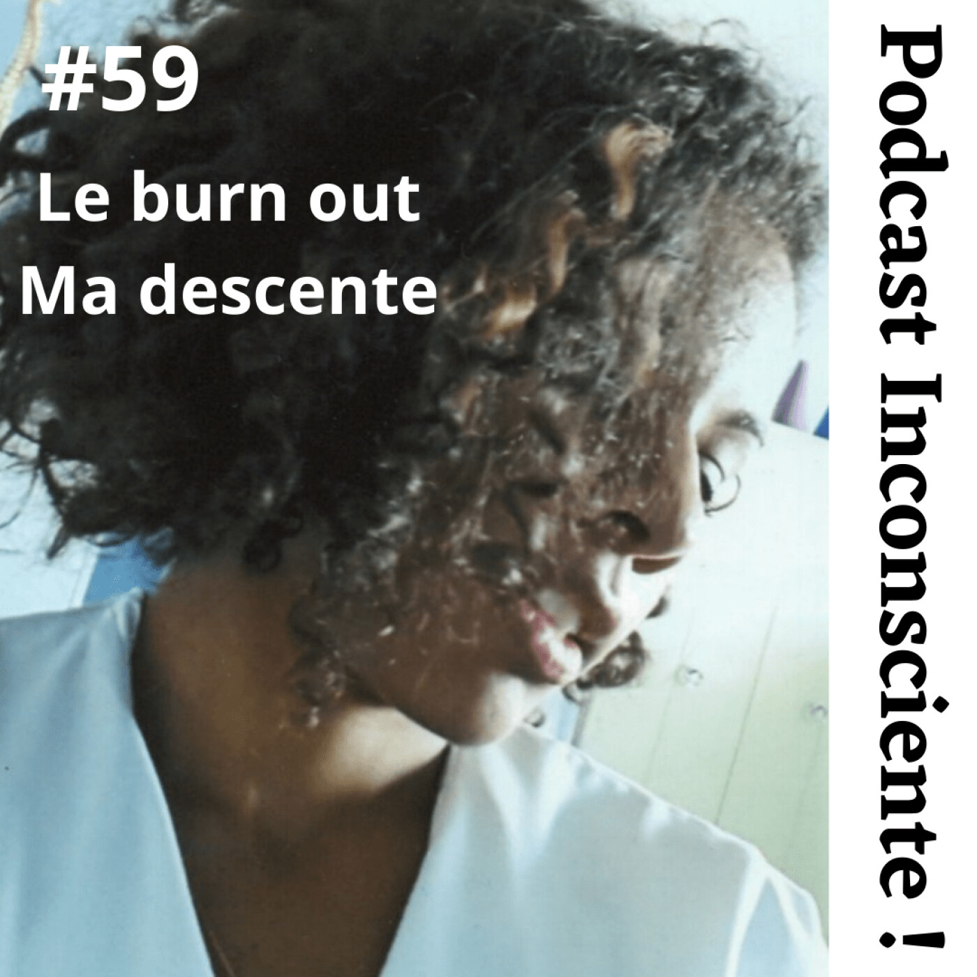 #59 Le burn out, ma descente