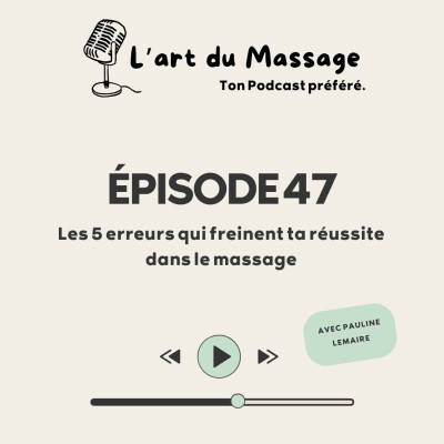 Épisode 48 - Les 5 erreurs qui freinent ta réussite dans le massage. cover