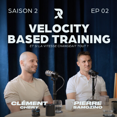 Velocity Based Training : et si la vitesse changeait tout ? - Pierre SAMOZINO et Clément CHERY - SAISON 2 - EP02 cover