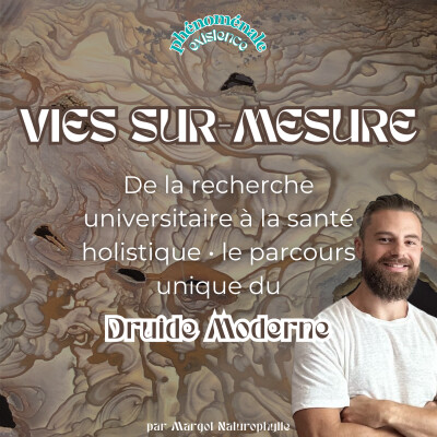 [VIES SUR-MESURE] De la recherche universitaire à la santé holistique • le parcours unique du Druide Moderne cover
