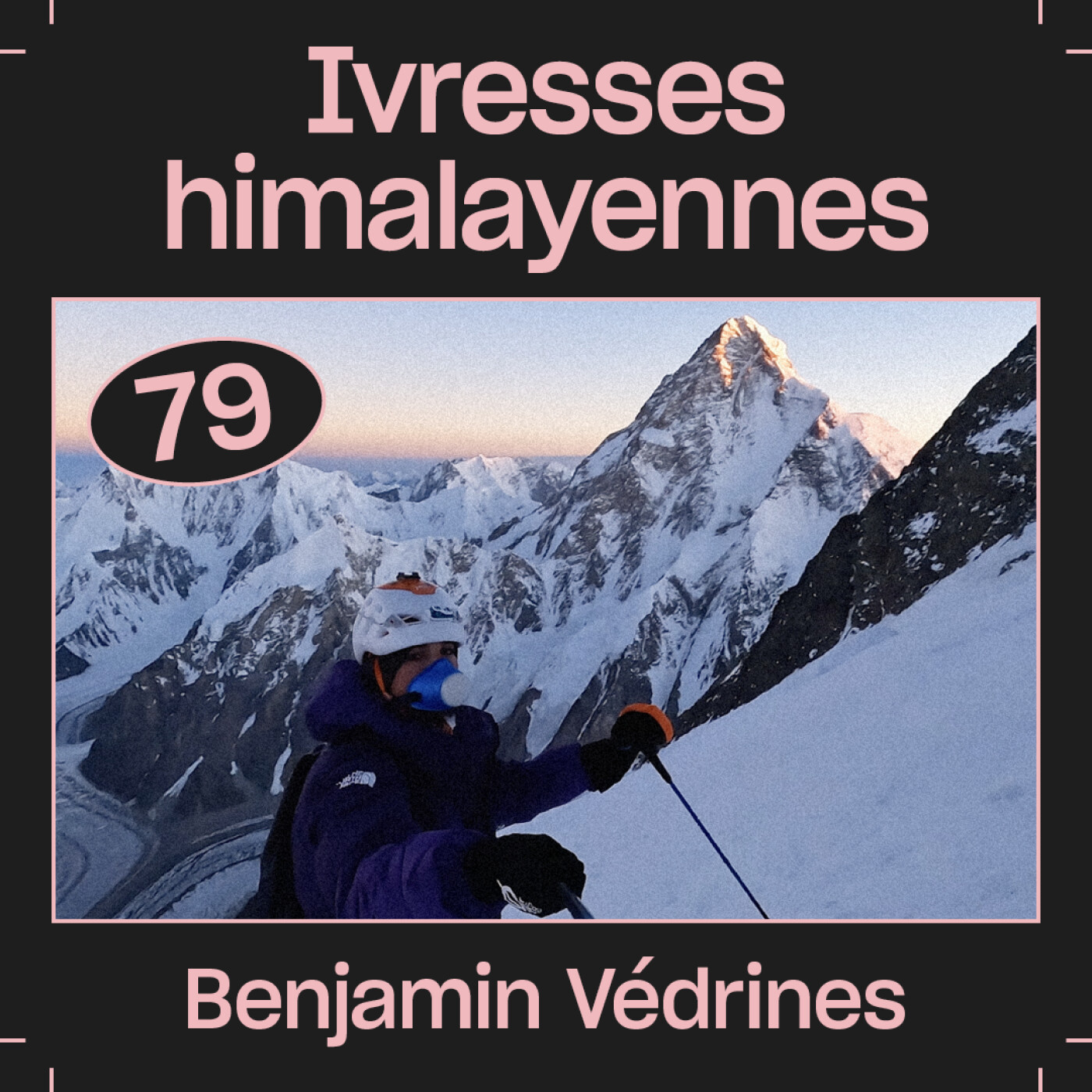 #79  — Ivresses himalayennes, avec Benjamin Védrines