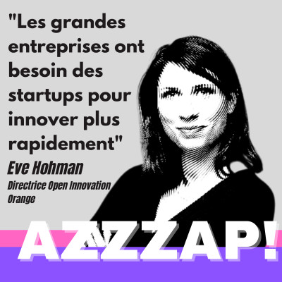 Comment les grands groupes innovent avec les startups ? Eve Hohman, Directrice Open Innovation chez Orange cover