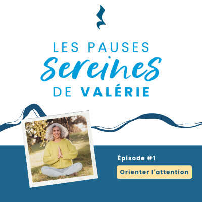 Episode 1 : Les Pauses Sereines de Valérie - Orienter l'attention cover