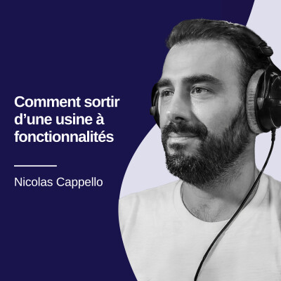 Vous êtes dans une usine à fonctionnalités et comment en sortir - Nicolas Capello #31 cover
