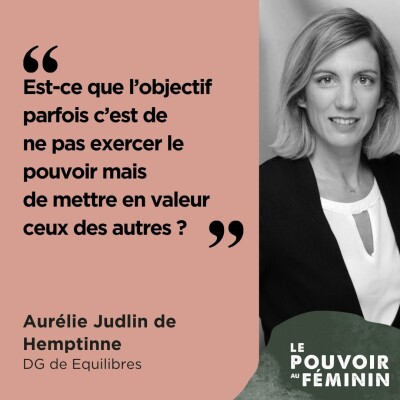 Aurélie Judlin De Hemptinne, DG de Equilibres - "Est ce que l'objectif, parfois, c'est de ne pas exercer de pouvoir, mais de mettre en lu... cover