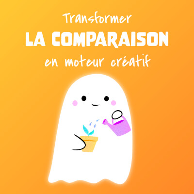 #19 👻 Transformer la comparaison en moteur créatif cover
