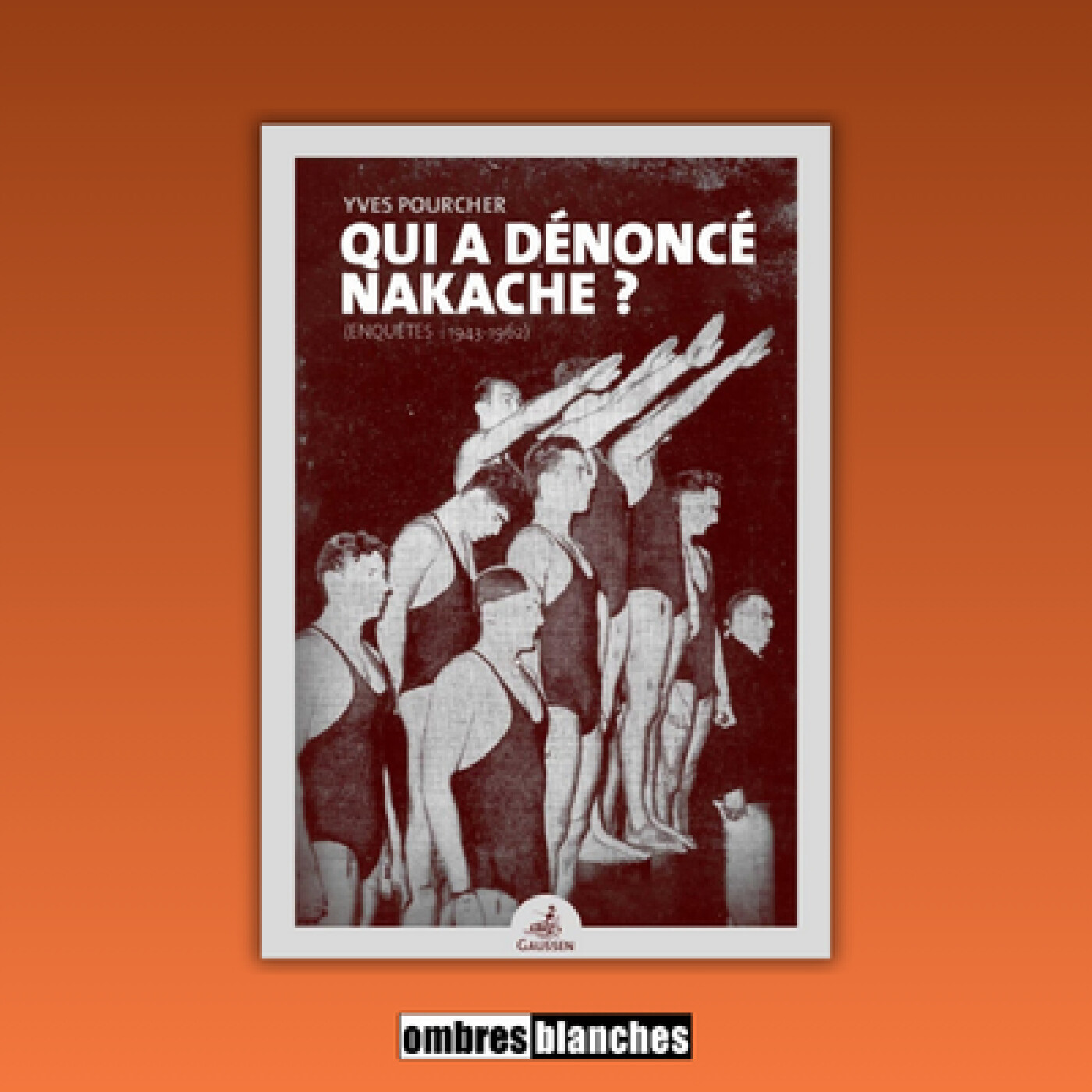 Yves Pourcher → Qui a dénoncé Nakache ? (Enquêtes : 1943-1962)