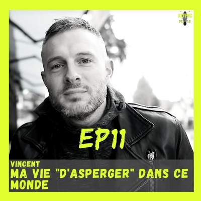 (EP11) VINCENT:  MA VIE D'ASPERGER DANS CE MONDE cover