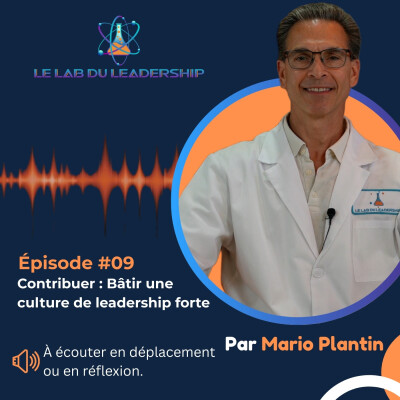 Épisode #09 - Contribuer : Bâtir une culture de leadership forte cover