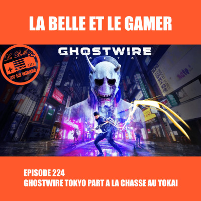 Episode 224: Ghostwire Tokyo part à la chasse au Yokai cover