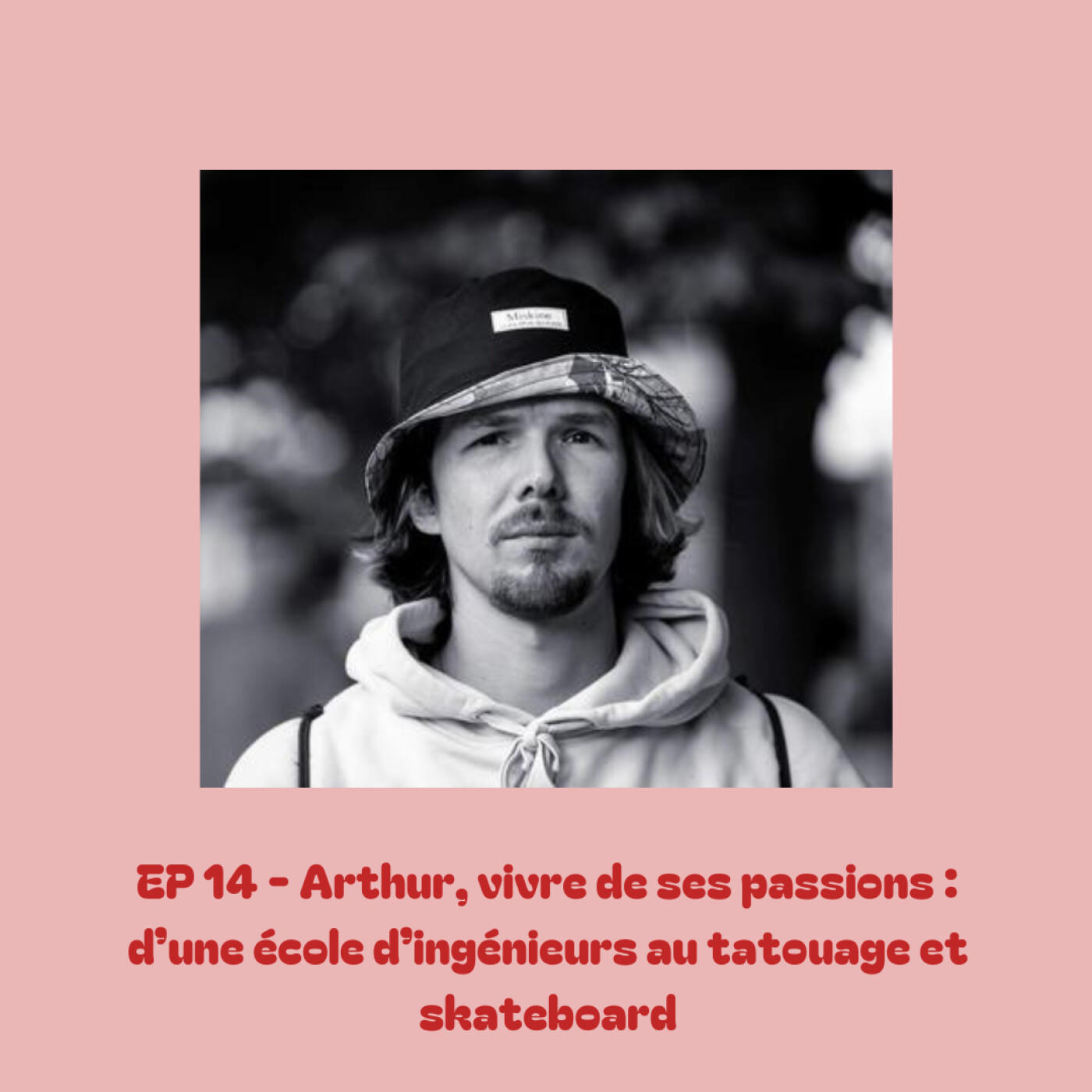 EP 14 - Arthur, vivre de ses passions: d'une école d'ingénieurs au tatouage et skateboard