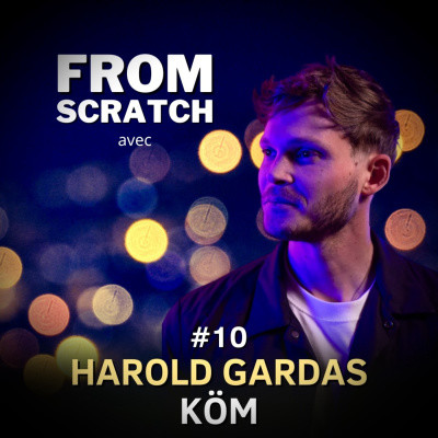 Comment créer des vidéos de communication virales ? - Harold Gardas (KÖM) | FROM SCRATCH #10 cover
