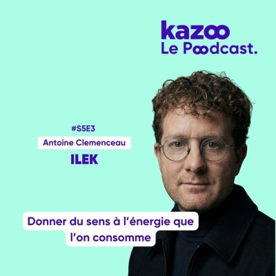 #S5E3 - Antoine Clemenceau - ILEK : Donner du sens à l’énergie que l’on consomme cover