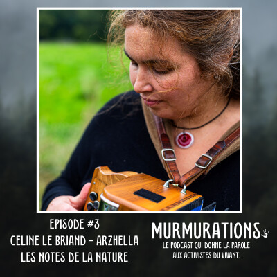 Arzhella - Les notes de la nature / MURMURATIONS LE PODCAST QUI DONNE LA PAROLE AUX ACTIVISTES DU VIVANT cover
