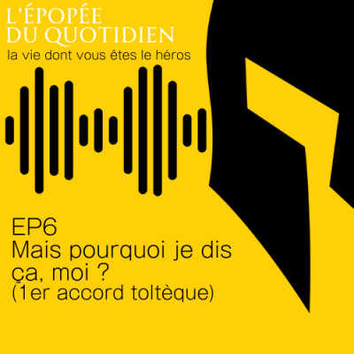 Mais pourquoi je dis ça, moi ? (1er accord toltèque) EP6 cover