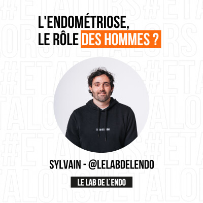 Endométriose : "pas un problème de femmes, un problème de société" et d'hommes...? 🎙Sylvain @lelabdelendo cover