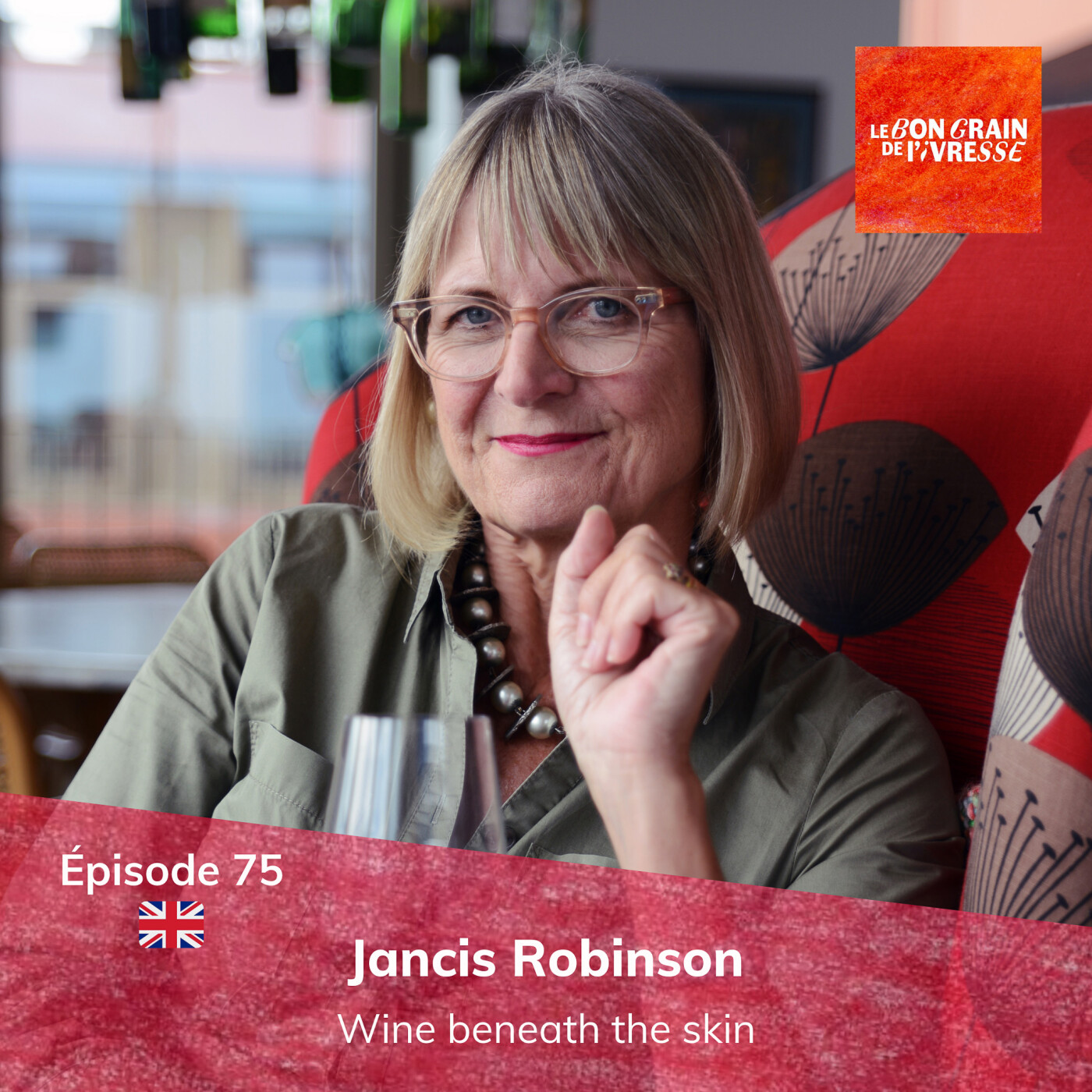 Episode 75 : Jancis Robinson, wine beneath the skin