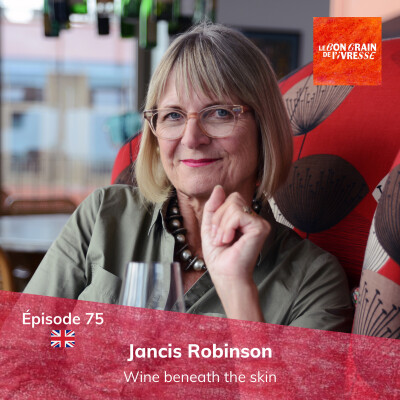 Episode 75 : Jancis Robinson, wine beneath the skin cover