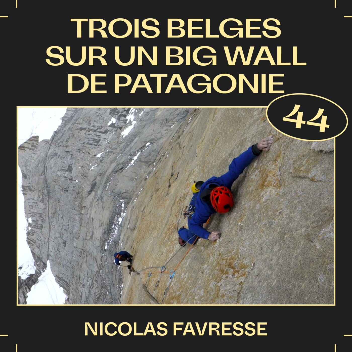 #44 — Trois belges sur un big wall de Patagonie, avec Nicolas Favresse