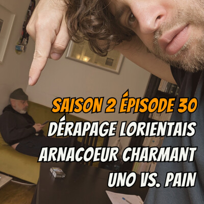 S02E30 - Dérapage Lorientais, Arnacoeur charmant, Uno VS. Pain cover