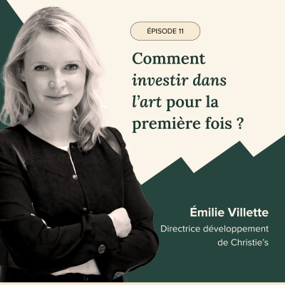 ÉPISODE #10 - Comment investir dans l'art pour la première fois ? Avec Émilie Villette, directrice du développement de Christie's cover