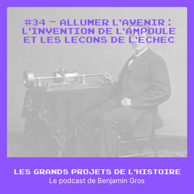 #34 - Allumer l’avenir - l’invention de l’ampoule et les leçons de l’échec cover