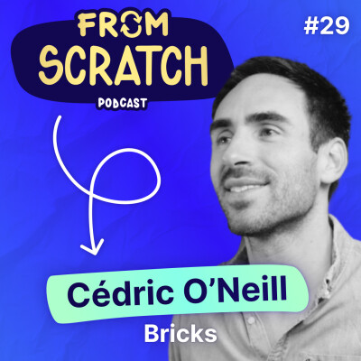 Comment convaincre Tony Parker d'investir dans son business ? - Cédric O'Neill (Bricks) | FROM SCRATCH #29 cover