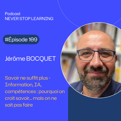 Episode 109 Jérôme Bocquet : Savoir et connaissance ne suffisent plus : IA, compétences: pourquoi on croit savoir, mais on ne sait pas faire cover