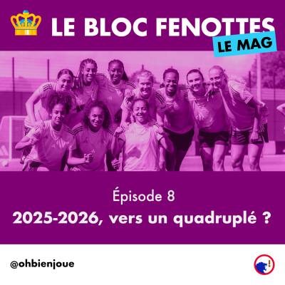 Le Bloc Fenottes - Le Mag | Épisode 8 : 2025-2026, vers un quadruplé ? cover