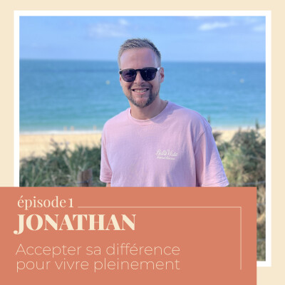 EP 1 - Jonathan : Accepter sa différence pour vivre pleinement cover