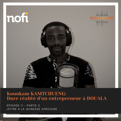Kalimanjaro épisode #11 avec Kouokam KAMTCHUENG - partie 2 - Dure réalité d'un entrepreneur à DOUALA cover