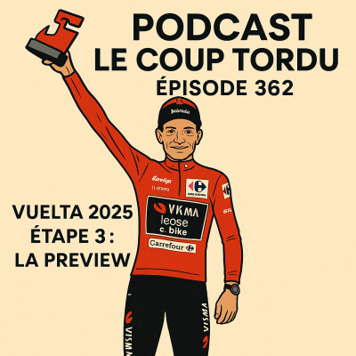 COUP TORDU EPISODE 362 : VUELTA ETAPE 3, LA PREVIEW cover