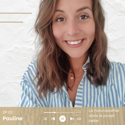 Episode 02 : PAULINE - La naturopathie dans le projet bébé cover