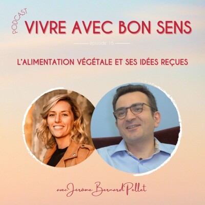 16 - L’alimentation végétale et ses idées reçues avec le Dr Jérôme Bernard-Pellet cover