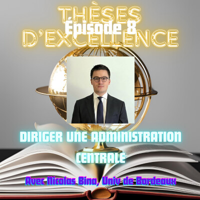 Episode 8 - Partie 1 - Diriger une Administration centrale - Avec Nicolas Bina (Université de Bordeaux) cover
