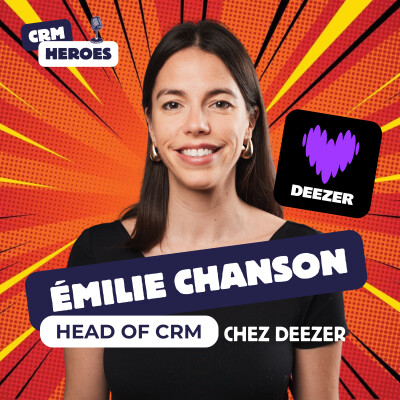 CRM Heroes - Emilie Chanson, Head of CRM chez Deezer - AI Decisioning et CRM Marketing cover