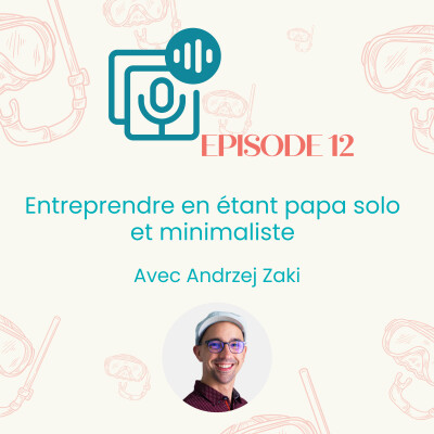 Episode #12 : quel est le quotidien d’un papa entrepreneur solo (et minimaliste) ? | Entrepreneuriat , parentalité cover