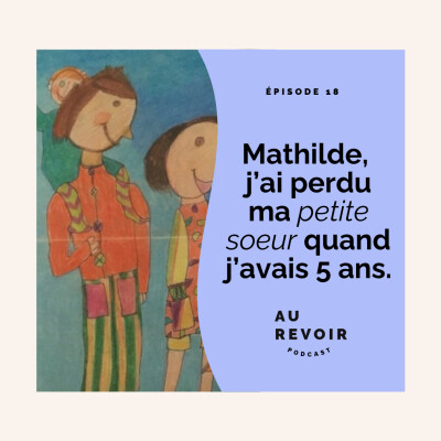#18 Mathilde : j’ai perdu ma petite soeur lorsque j’avais 5 ans cover