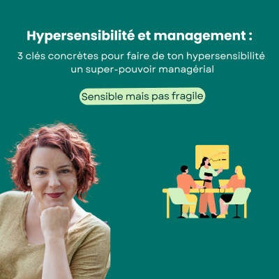 3 clés concrètes pour faire de ton hypersensibilité un super-pouvoir managérial cover