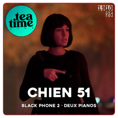 19.10.25 | L'INTEGRALE : CHIEN 51, BLACK PHONE 2 & DEUX PIANOS cover