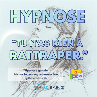 Lâcher la course 🕊️ Retrouver ton rythme naturel | Hypnose guidée – Jo Sainz cover