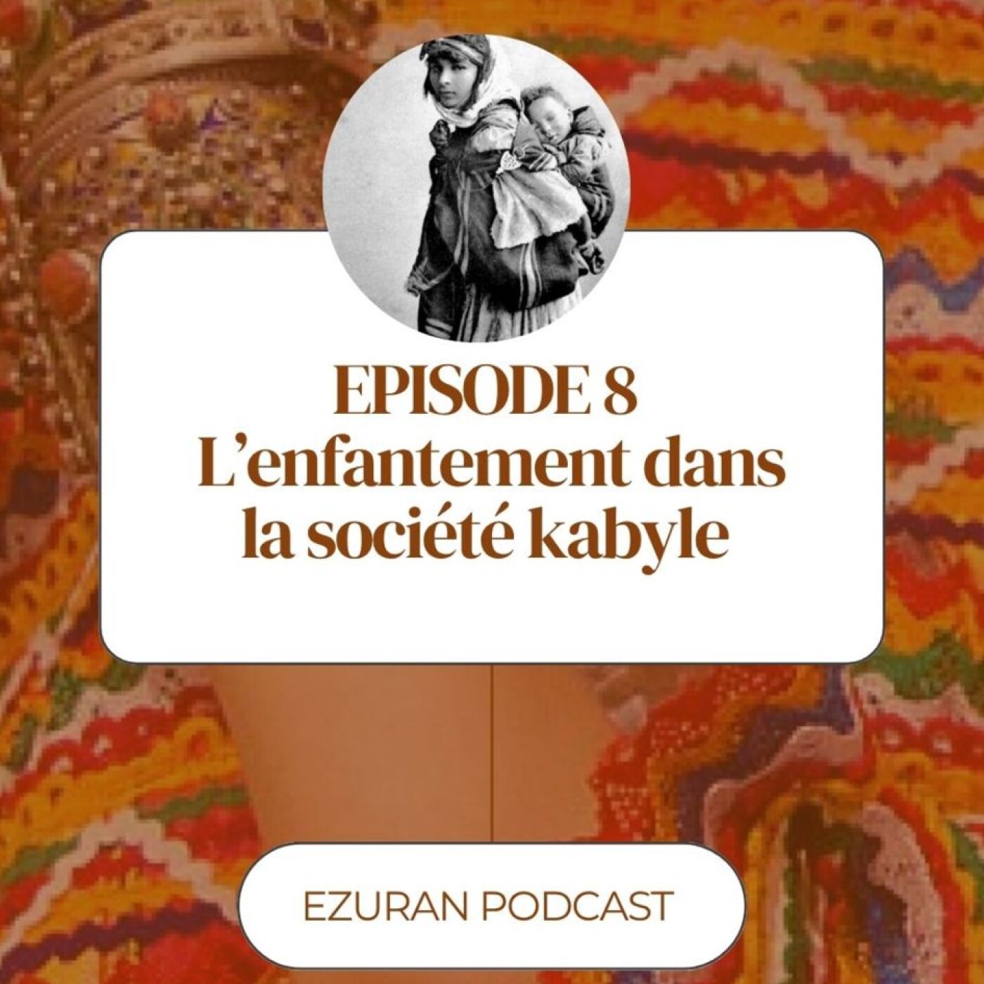 Episode 8 : L'enfantement dans la société kabyle episode artwork