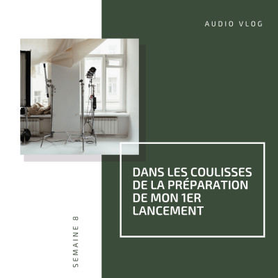 #8 - Vlog - Dans les coulisses de la préparation de mon 1er lancement cover