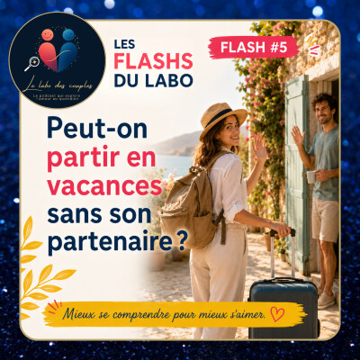 Peut-on partir en vacances sans son partenaire ? | FLASH DU LABO #5 cover