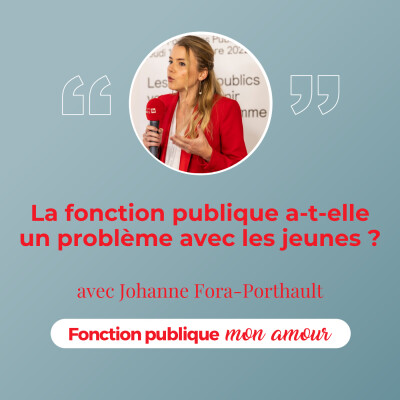 La fonction publique a-t-elle un problème avec les jeunes ? avec Johanne Fora-Porthault cover