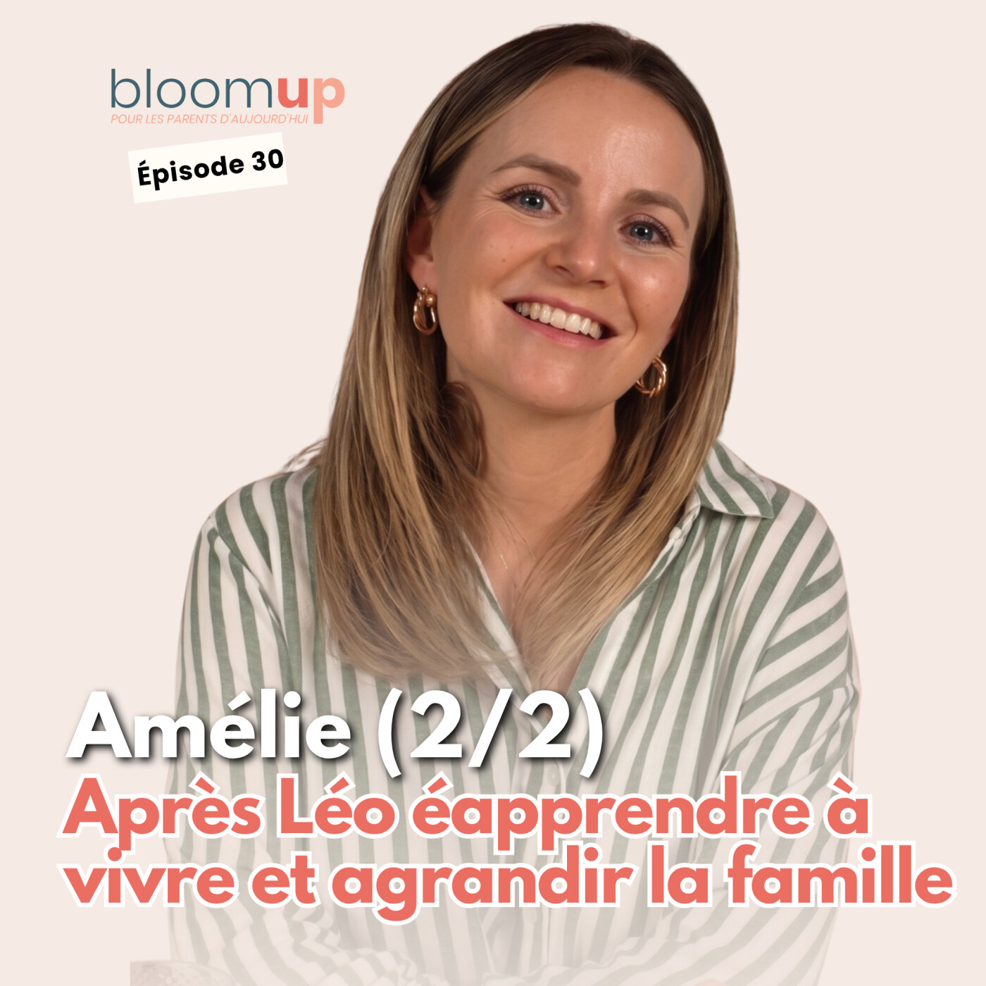 Amélie - Après Léo : réapprendre à vivre et agrandir la famille @amelie_aes 2/2 — Bloom Up - Le podcast des parents d'aujourd'hui